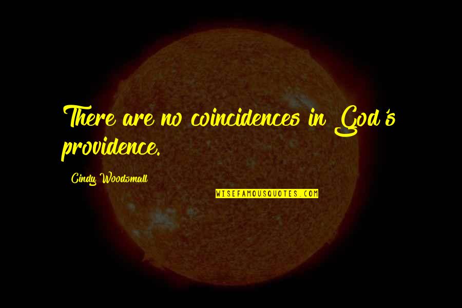 God's Providence Quotes By Cindy Woodsmall: There are no coincidences in God's providence.