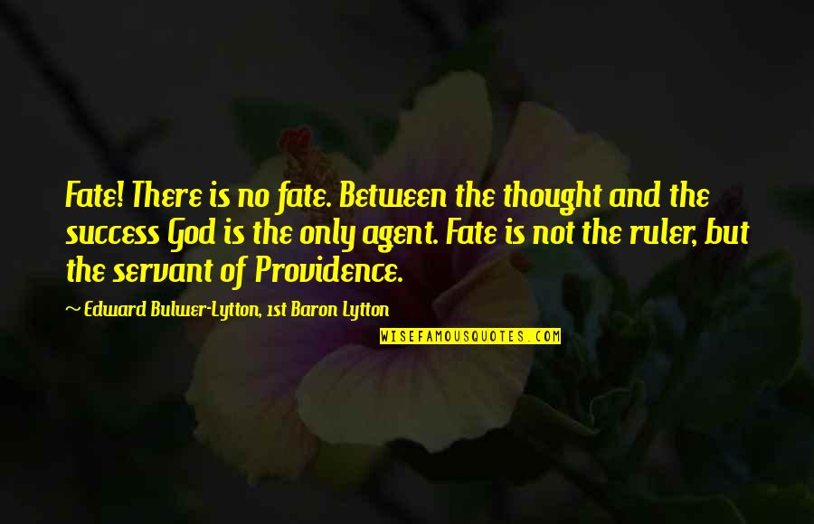 God's Providence Quotes By Edward Bulwer-Lytton, 1st Baron Lytton: Fate! There is no fate. Between the thought