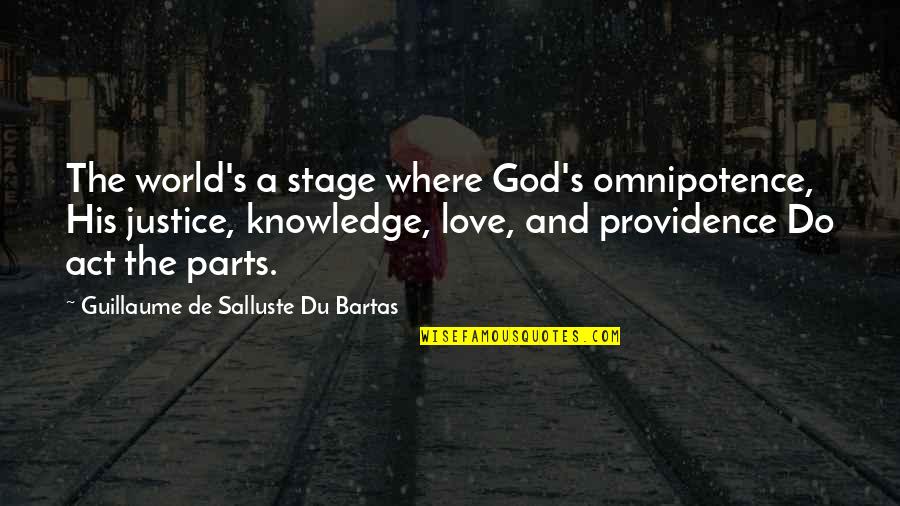 God's Providence Quotes By Guillaume De Salluste Du Bartas: The world's a stage where God's omnipotence, His