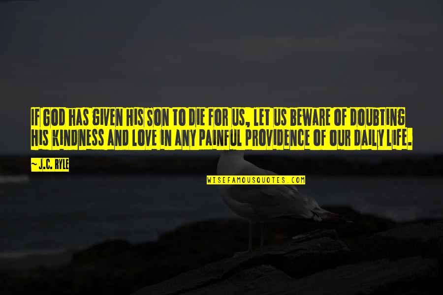 God's Providence Quotes By J.C. Ryle: If God has given His Son to die