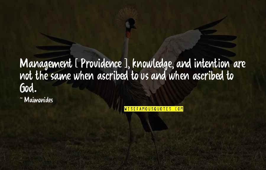 God's Providence Quotes By Maimonides: Management [ Providence ], knowledge, and intention are