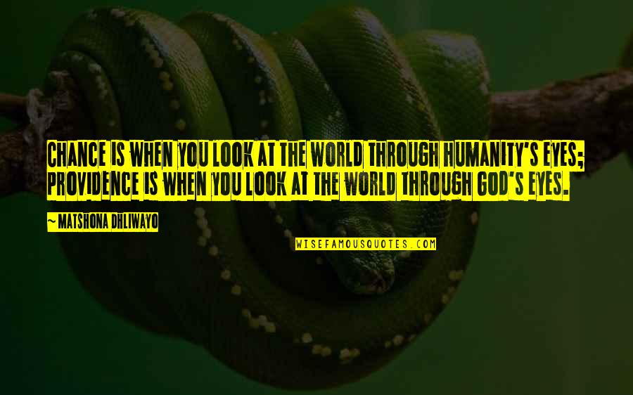 God's Providence Quotes By Matshona Dhliwayo: Chance is when you look at the world