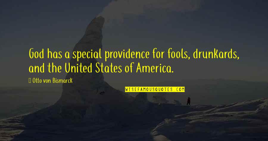 God's Providence Quotes By Otto Von Bismarck: God has a special providence for fools, drunkards,