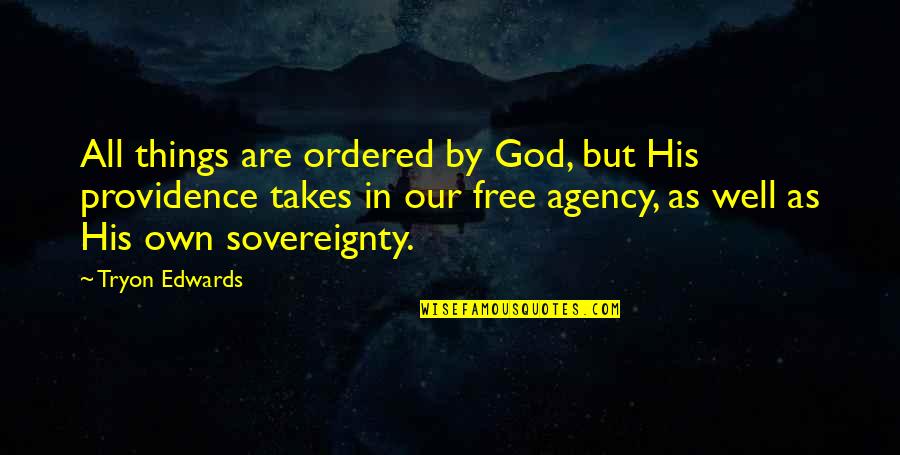 God's Providence Quotes By Tryon Edwards: All things are ordered by God, but His