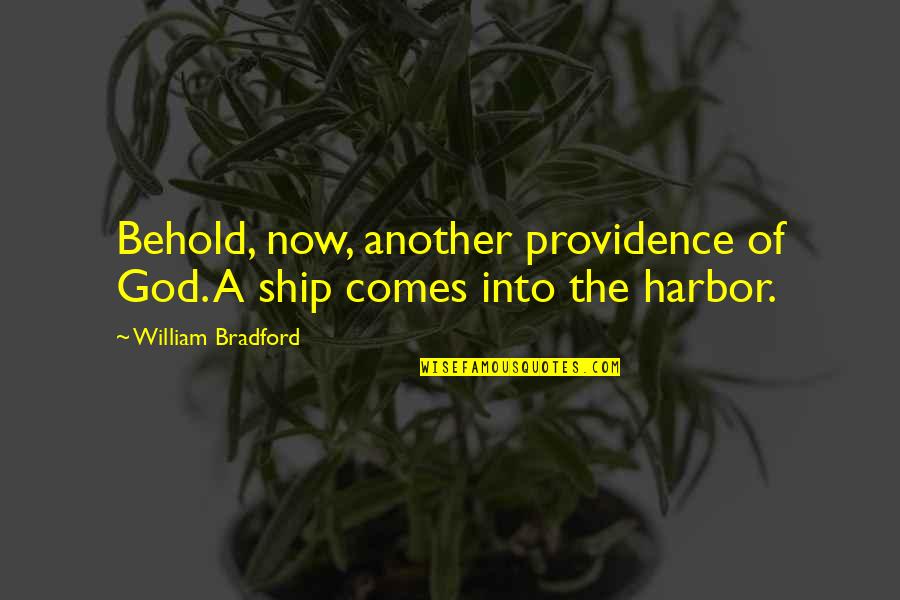 God's Providence Quotes By William Bradford: Behold, now, another providence of God. A ship