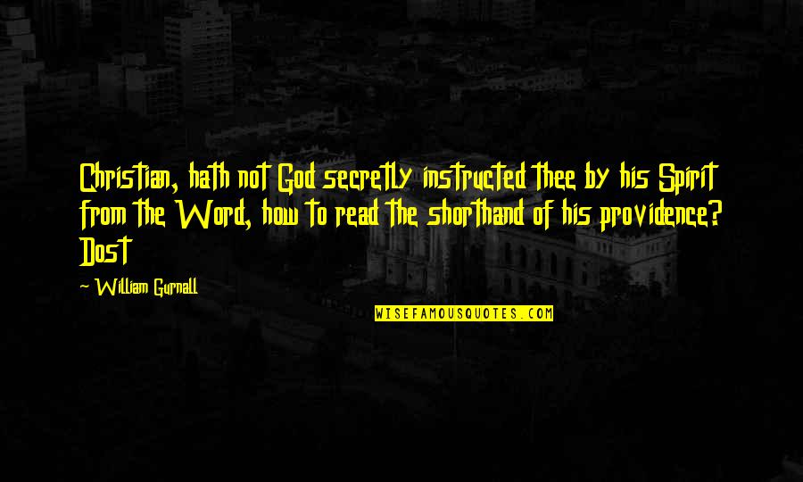 God's Providence Quotes By William Gurnall: Christian, hath not God secretly instructed thee by