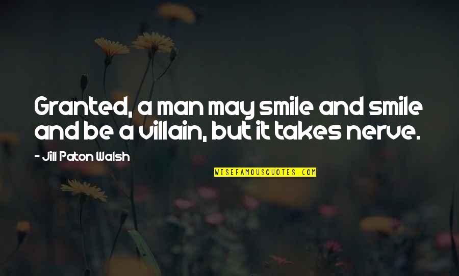 Gods Punishment For Sins Quotes By Jill Paton Walsh: Granted, a man may smile and smile and Gods Punishment For Sins Quotes By Jill Paton Walsh: Granted, a man may smile and smile and