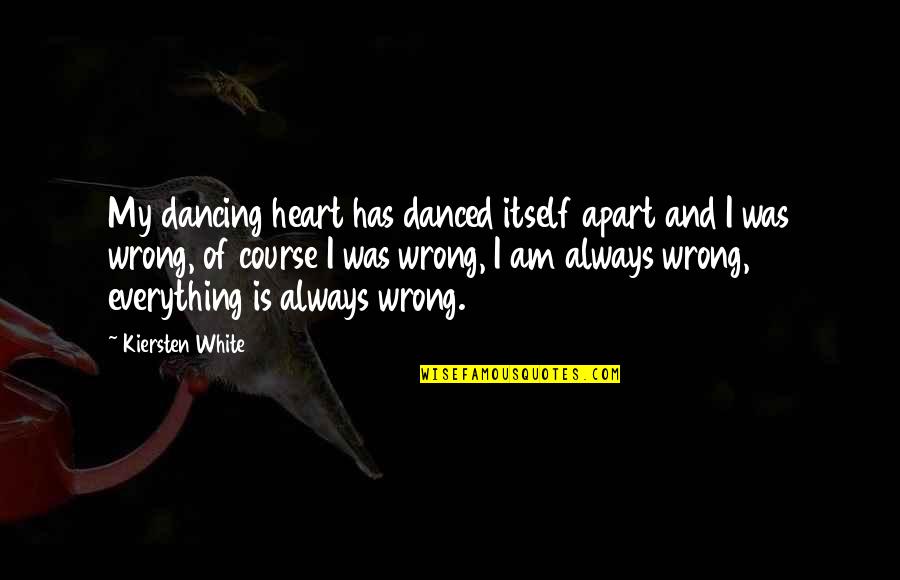 Gods Punishment For Sins Quotes By Kiersten White: My dancing heart has danced itself apart and Gods Punishment For Sins Quotes By Kiersten White: My dancing heart has danced itself apart and