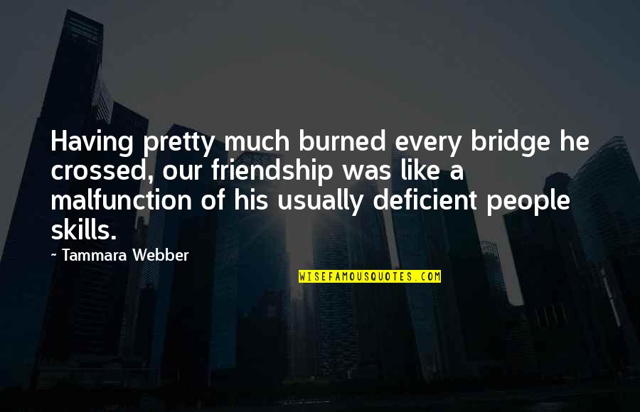 Gods Punishment For Sins Quotes By Tammara Webber: Having pretty much burned every bridge he crossed, Gods Punishment For Sins Quotes By Tammara Webber: Having pretty much burned every bridge he crossed,