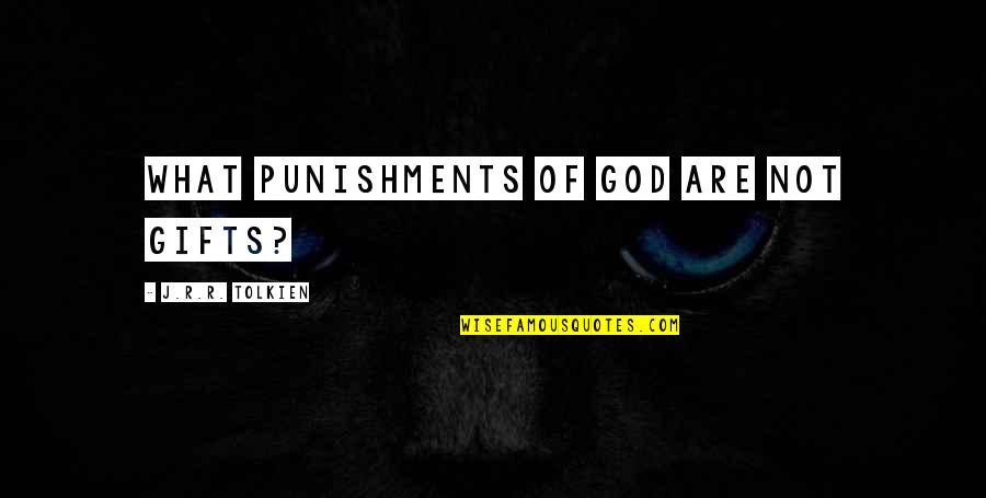 God's Punishments Quotes By J.R.R. Tolkien: What punishments of God are not gifts?