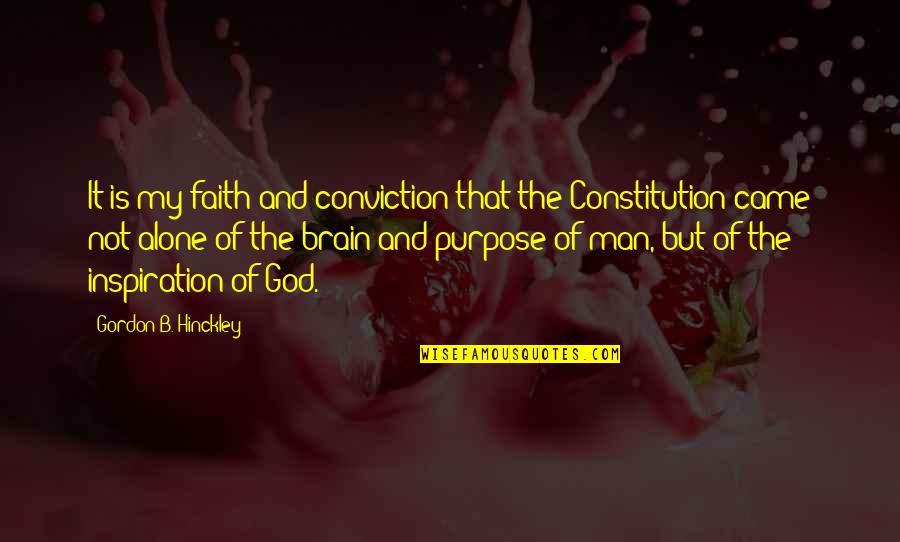 God's Purpose For Man Quotes By Gordon B. Hinckley: It is my faith and conviction that the