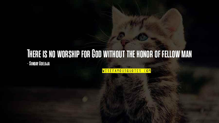 God's Purpose For Man Quotes By Sunday Adelaja: There is no worship for God without the