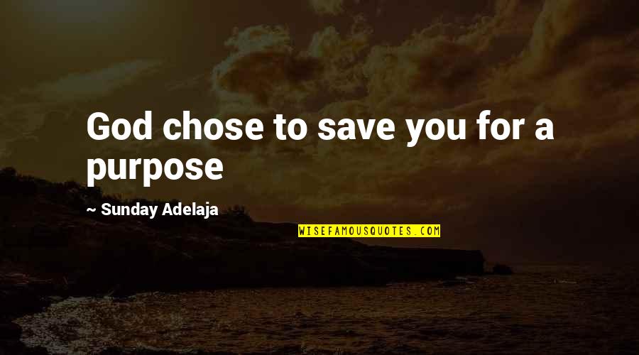 God's Purpose For You Quotes By Sunday Adelaja: God chose to save you for a purpose