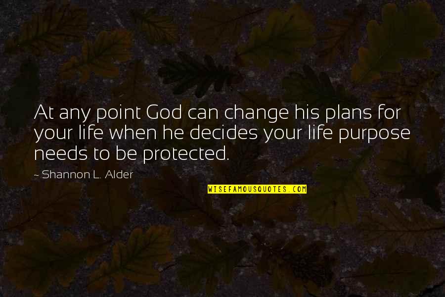 God's Purpose For Your Life Quotes By Shannon L. Alder: At any point God can change his plans