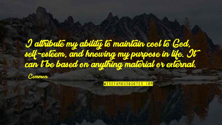 God's Purpose In My Life Quotes By Common: I attribute my ability to maintain cool to God's Purpose In My Life Quotes By Common: I attribute my ability to maintain cool to