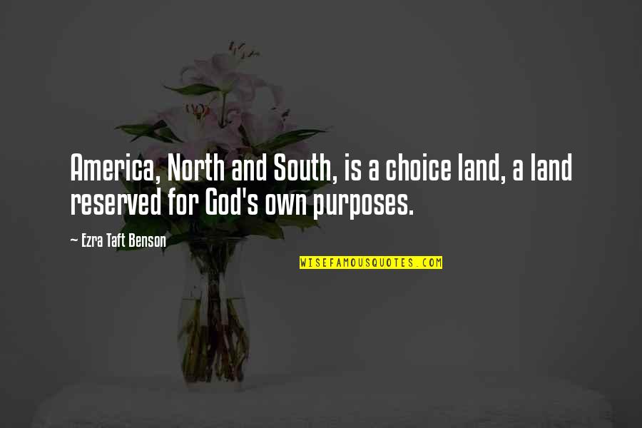 God's Purposes Quotes By Ezra Taft Benson: America, North and South, is a choice land,