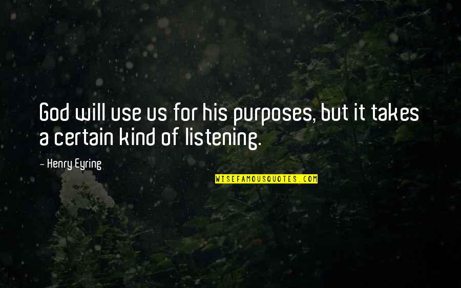 God's Purposes Quotes By Henry Eyring: God will use us for his purposes, but