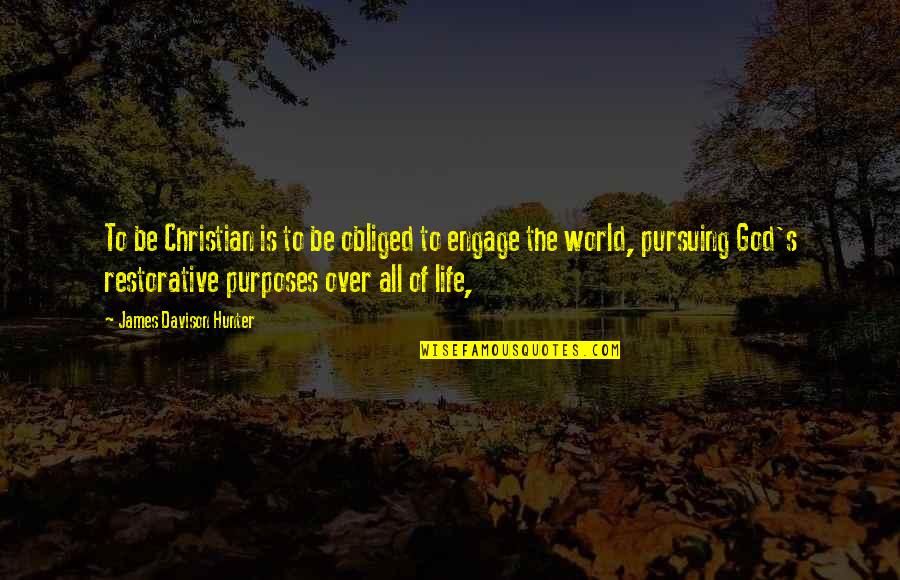 God's Purposes Quotes By James Davison Hunter: To be Christian is to be obliged to