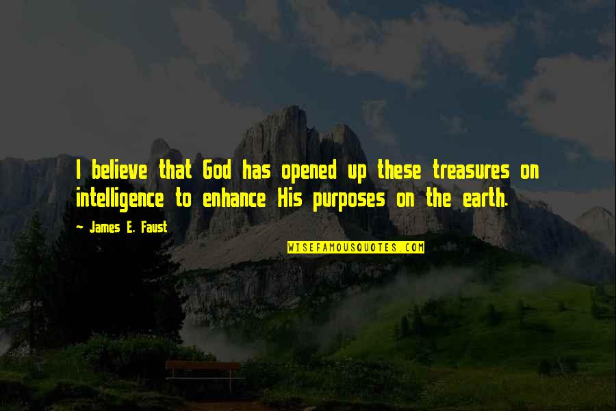 God's Purposes Quotes By James E. Faust: I believe that God has opened up these