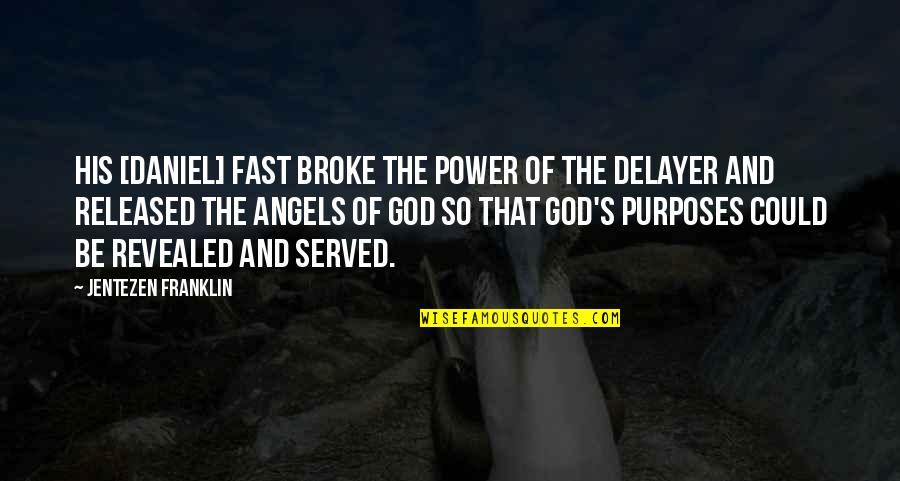 God's Purposes Quotes By Jentezen Franklin: His [Daniel] fast broke the power of the
