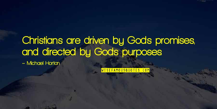 God's Purposes Quotes By Michael Horton: Christians are driven by God's promises, and directed