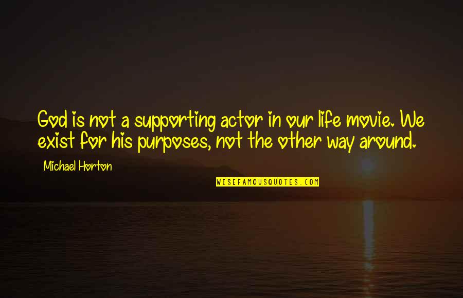 God's Purposes Quotes By Michael Horton: God is not a supporting actor in our