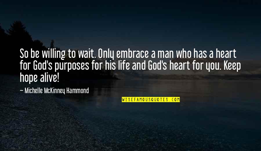 God's Purposes Quotes By Michelle McKinney Hammond: So be willing to wait. Only embrace a