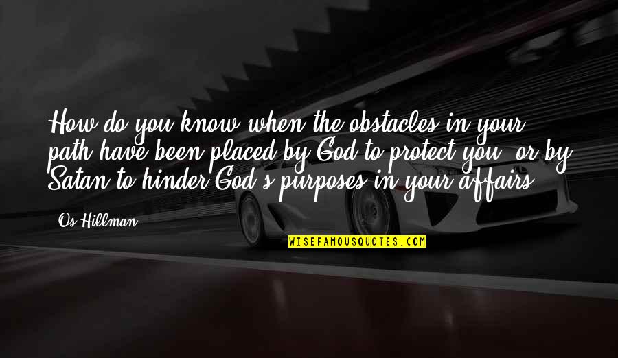 God's Purposes Quotes By Os Hillman: How do you know when the obstacles in