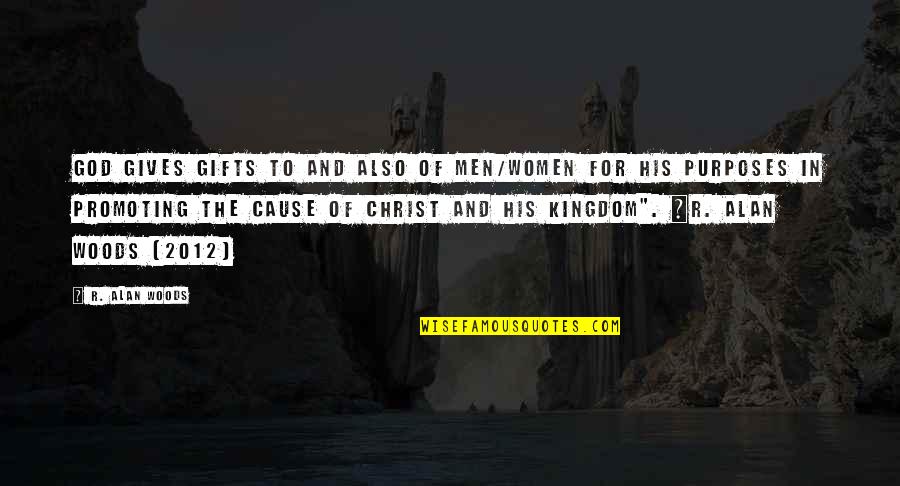 God's Purposes Quotes By R. Alan Woods: God gives gifts to and also of men/women