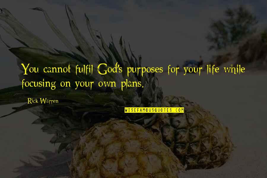 God's Purposes Quotes By Rick Warren: You cannot fulfil God's purposes for your life