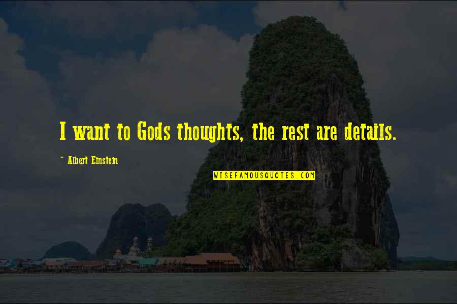 Gods Rest Quotes By Albert Einstein: I want to Gods thoughts, the rest are