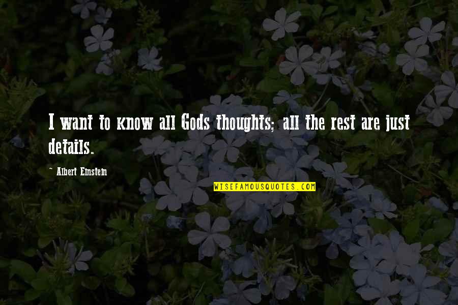 Gods Rest Quotes By Albert Einstein: I want to know all Gods thoughts; all