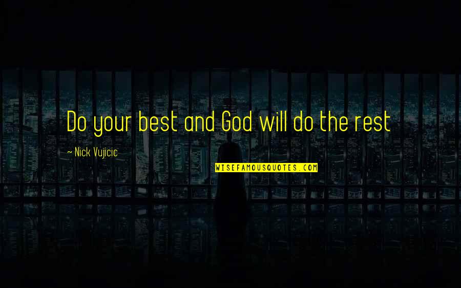 Gods Rest Quotes By Nick Vujicic: Do your best and God will do the