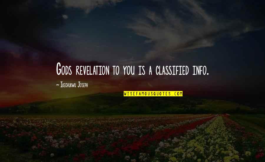 Gods Revelation Quotes By Ikechukwu Joseph: Gods revelation to you is a classified info.
