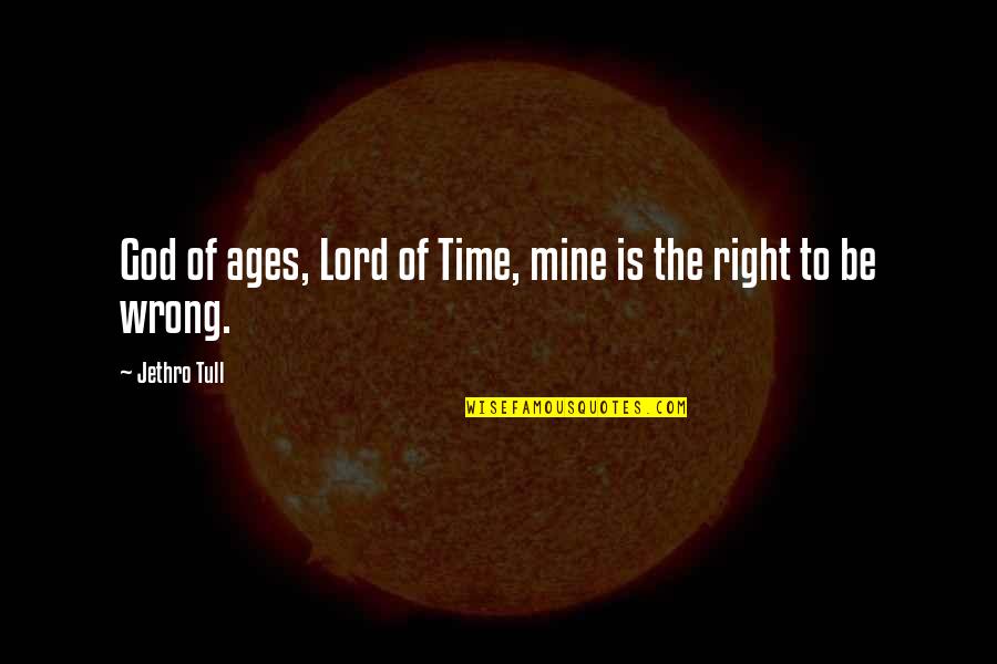 God's Right Time Quotes By Jethro Tull: God of ages, Lord of Time, mine is