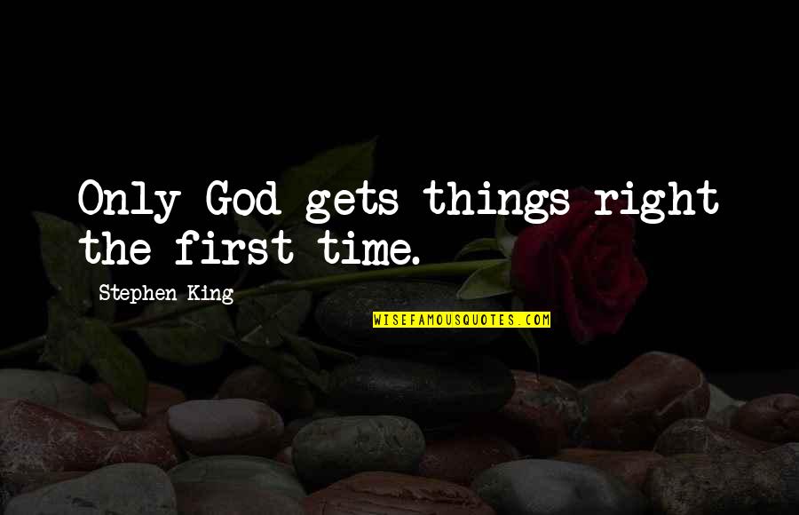 God's Right Time Quotes By Stephen King: Only God gets things right the first time.
