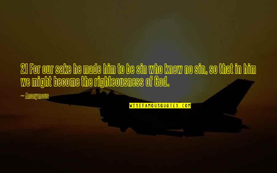 God's Righteousness Quotes By Anonymous: 21 For our sake he made him to God's Righteousness Quotes By Anonymous: 21 For our sake he made him to