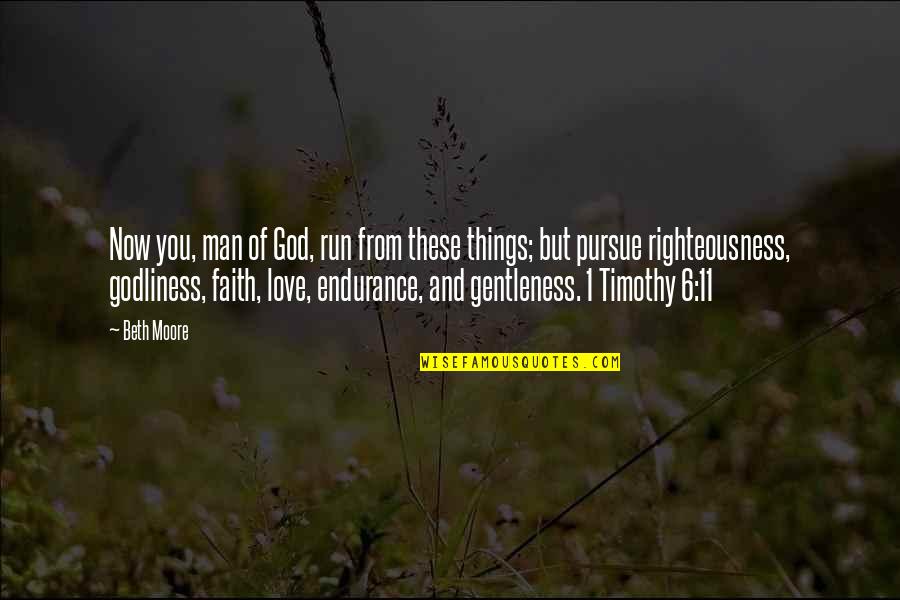 God's Righteousness Quotes By Beth Moore: Now you, man of God, run from these