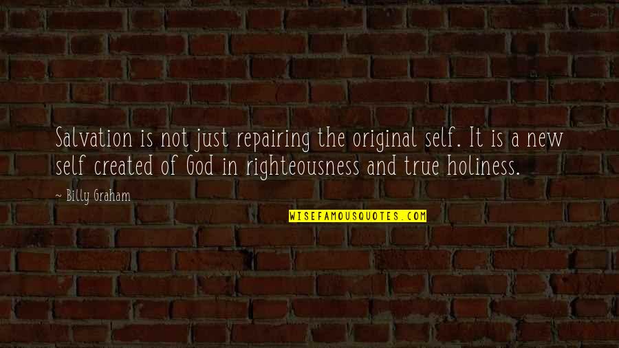 God's Righteousness Quotes By Billy Graham: Salvation is not just repairing the original self. God's Righteousness Quotes By Billy Graham: Salvation is not just repairing the original self.