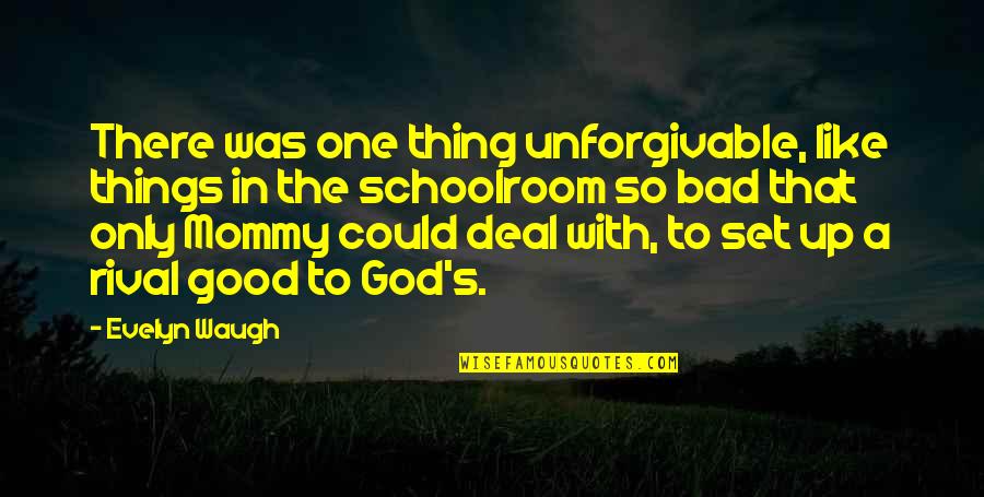 God's Righteousness Quotes By Evelyn Waugh: There was one thing unforgivable, like things in God's Righteousness Quotes By Evelyn Waugh: There was one thing unforgivable, like things in