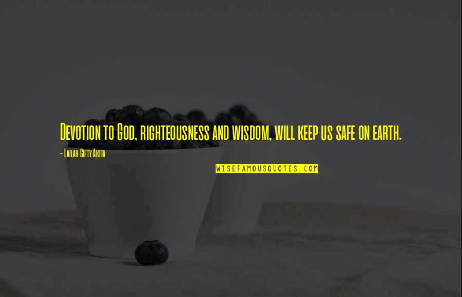 God's Righteousness Quotes By Lailah Gifty Akita: Devotion to God, righteousness and wisdom, will keep God's Righteousness Quotes By Lailah Gifty Akita: Devotion to God, righteousness and wisdom, will keep
