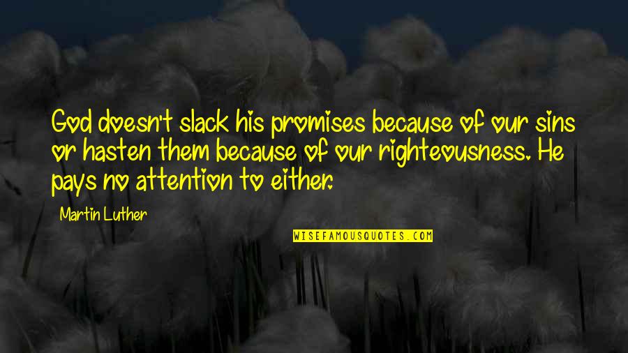 God's Righteousness Quotes By Martin Luther: God doesn't slack his promises because of our God's Righteousness Quotes By Martin Luther: God doesn't slack his promises because of our
