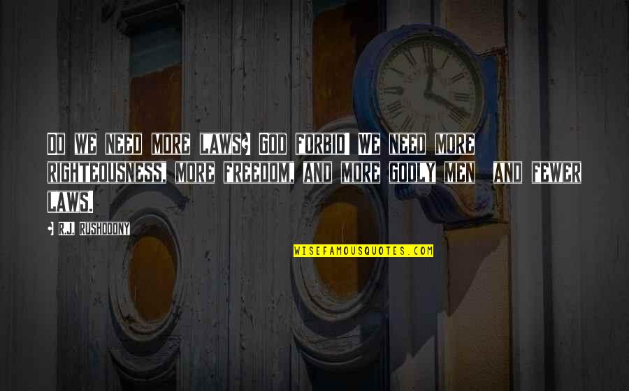 God's Righteousness Quotes By R.J. Rushdoony: Do we need more laws? God forbid! We God's Righteousness Quotes By R.J. Rushdoony: Do we need more laws? God forbid! We