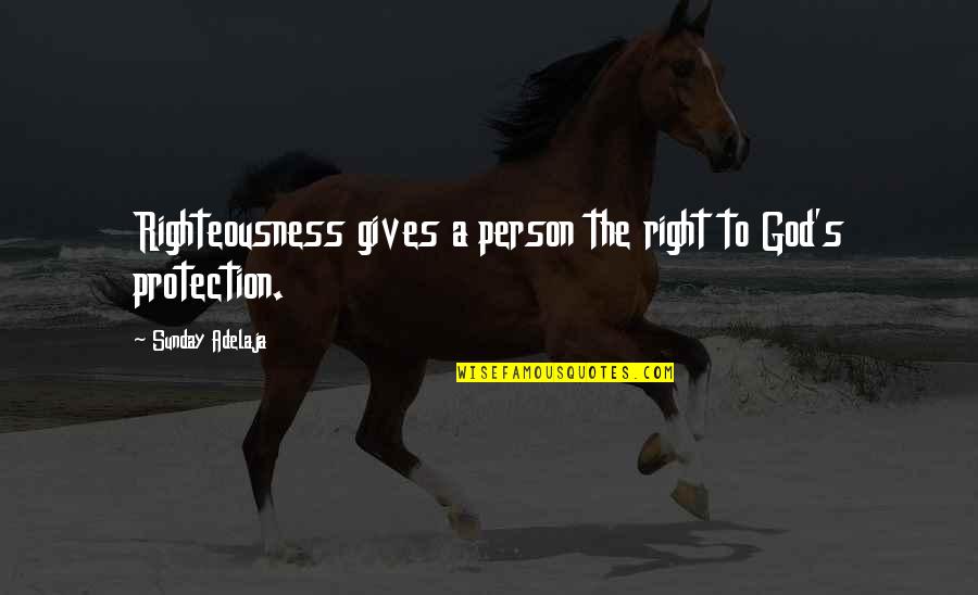 God's Righteousness Quotes By Sunday Adelaja: Righteousness gives a person the right to God's