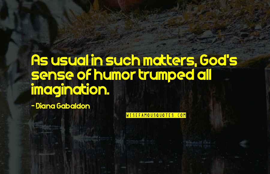 God's Sense Of Humor Quotes By Diana Gabaldon: As usual in such matters, God's sense of