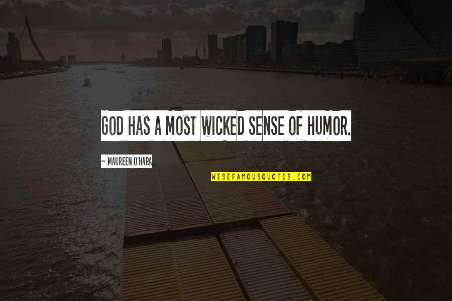 God's Sense Of Humor Quotes By Maureen O'Hara: God has a most wicked sense of humor.