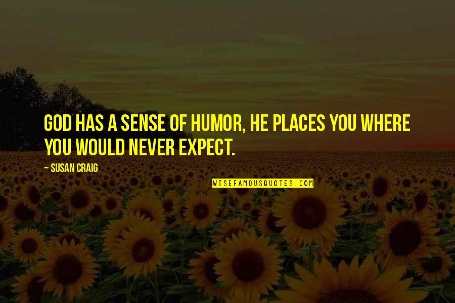 God's Sense Of Humor Quotes By Susan Craig: God has a sense of humor, he places