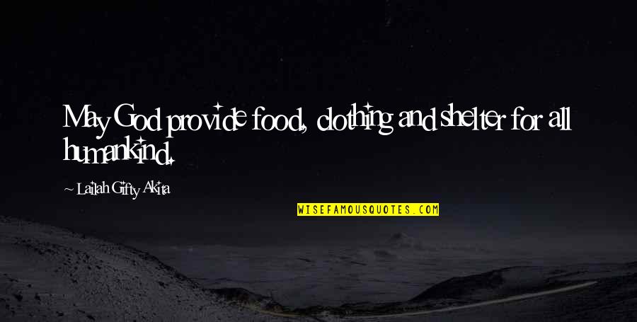 God's Shelter Quotes By Lailah Gifty Akita: May God provide food, clothing and shelter for