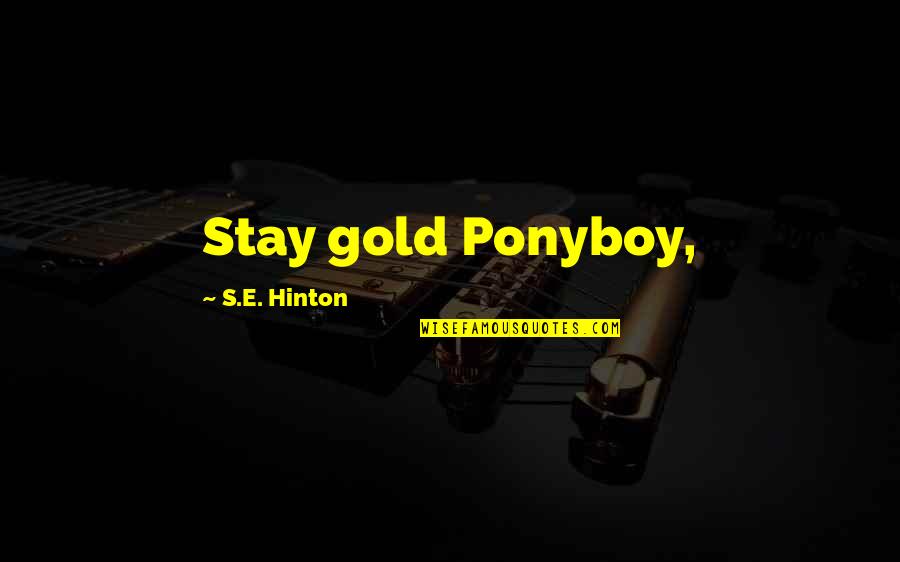 Gods Silence Quotes By S.E. Hinton: Stay gold Ponyboy,