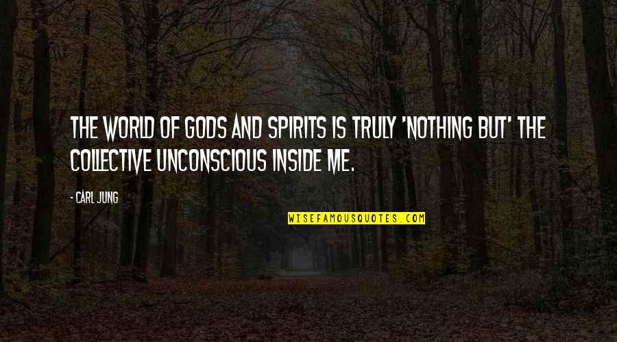 Gods Spirit Quotes By Carl Jung: The world of gods and spirits is truly